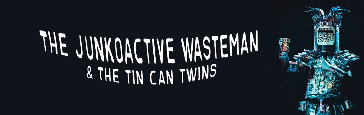 Junkoactive Wasteman & The Tin Can Twins