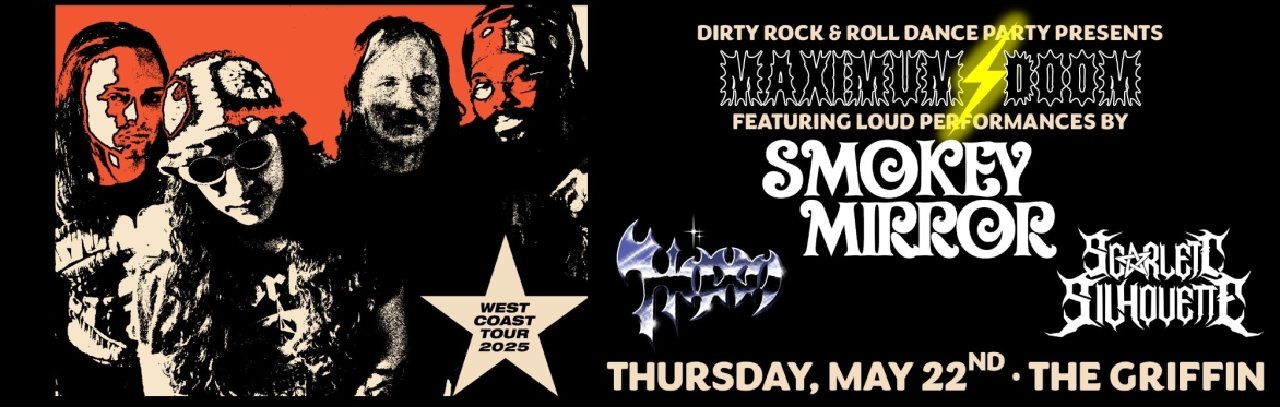 MAXIMUM⚡DOOM: Smokey Mirror (Dallas), Haxa, Scarlett Silhouette 5/22/2025 @ Griffin
