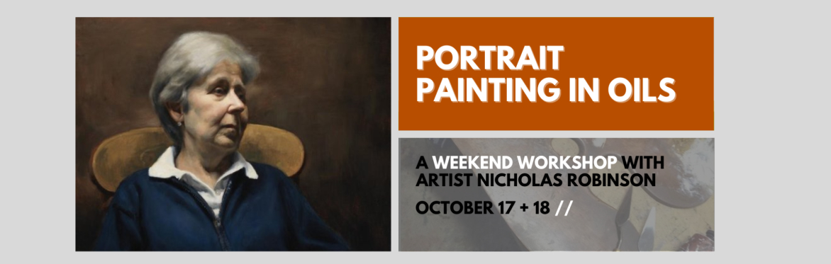 Portrait Painting in Oils // A Weekend Workshop with Artist Nicholas Robinson
