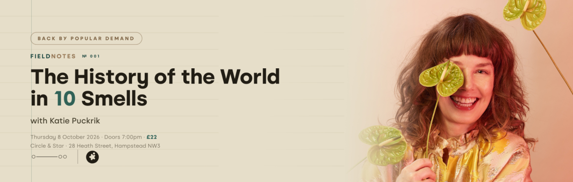 FIELD NOTES № 001 — The History of the World in 10 Smells with Katie Puckrik · October