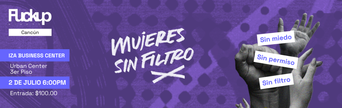 FuckUp Nights Cancún | Mujeres Sin Filtro vol. IX