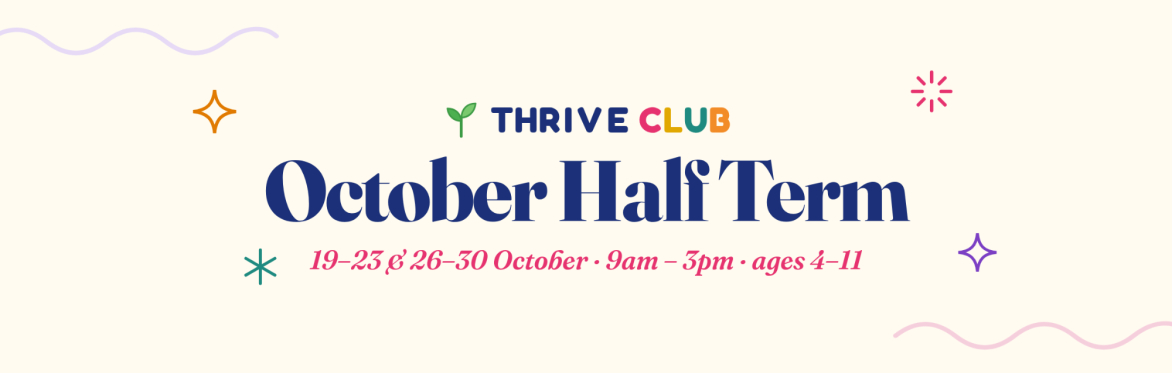 Thrive Club October Half Term, 19–23 and 26–30 October, 9am to 3pm, for ages 4 to 11.