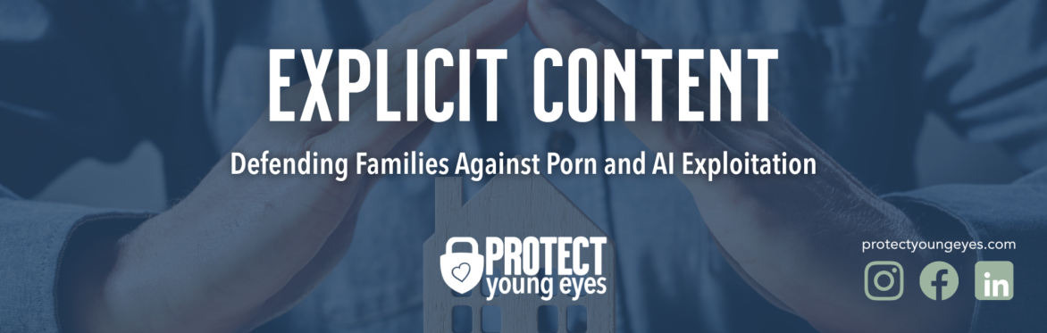 Explicit Content: Defending Families Against Porn and AI Exploitation