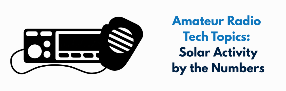 Amateur Radio Tech Topics: Solar Activity by the Numbers