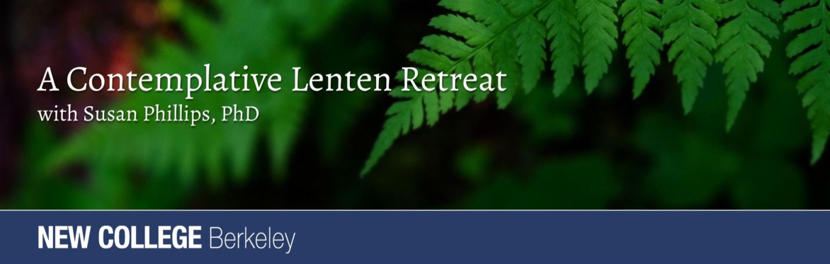 A Contemplative Lenten Retreat - with Susan Phillips, PhD