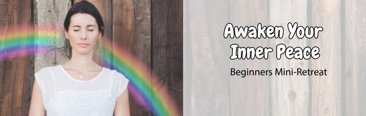 Awaken Your Inner Peace: Beginners mini-retreat
