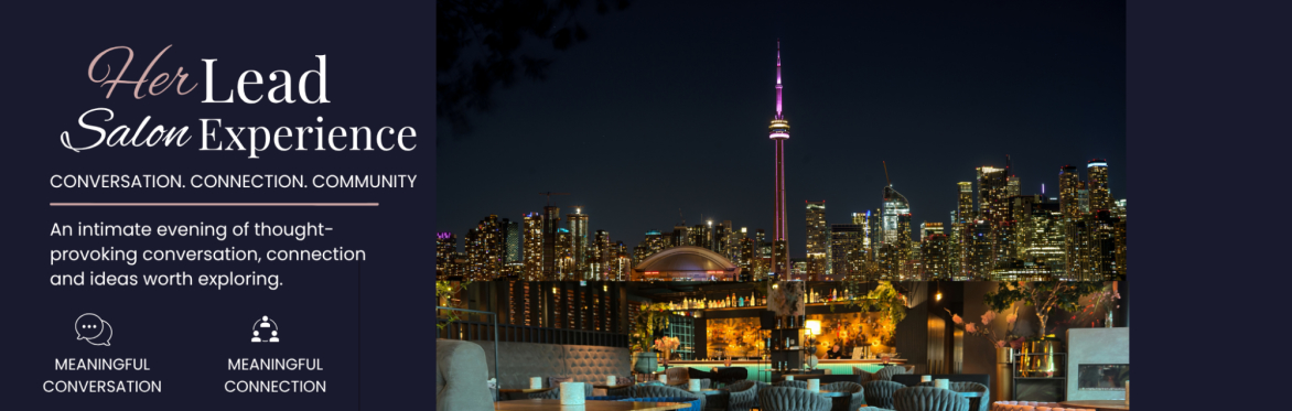 Text says HER Lead Salon, conversation, connection, community. An intimate evening of thought provoking conversation, connection and ideas worth exploring. Image is of Toronto's skyline with a lounge.
