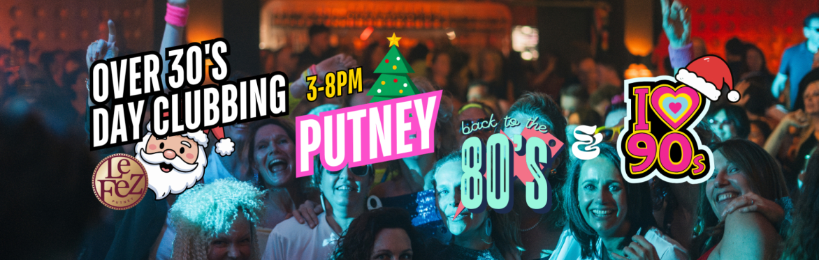Clapham: Over 30s Christmas Daytime Clubbing: 80s & 90s Classics