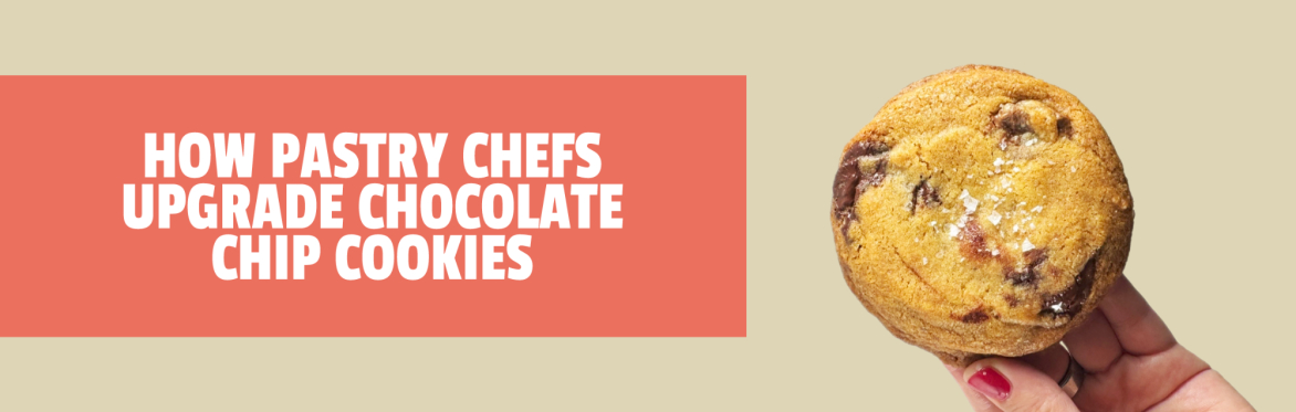 How Pastry Chefs Upgrade Chocolate Chip Cookies