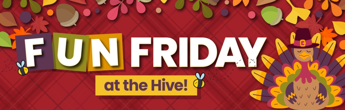 Fun Friday at the Hive — Turkeys & Family