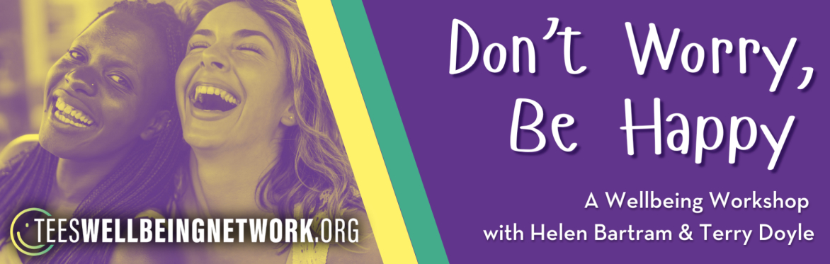 South Tees Wellbeing Network - Don't Worry, Be Happy! with Helen Bartram