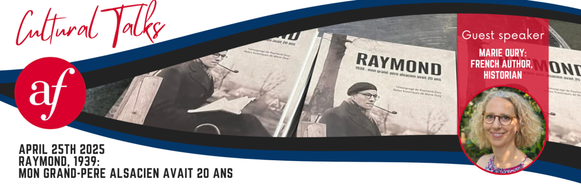 Cultural Talks April - RAYMOND, 1939: MON GRAND-PERE ALSACIEN AVAIT 20 ANS