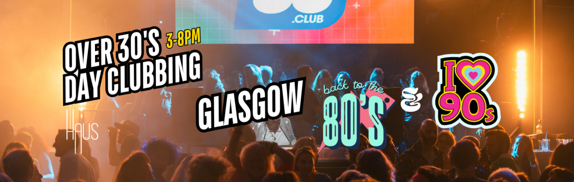 Glasgow: Over 30s Daytime Clubbing: 80s & 90s Classics