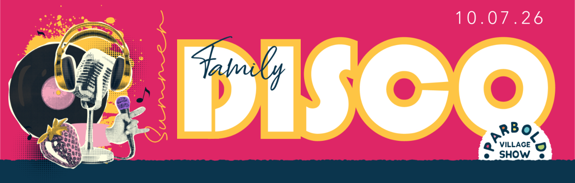 Promotional banner for the Parbold Village Show Summer Family Disco on 10th July 2026. Bold yellow and white text reads 'Family DISCO' on a hot pink background, with retro collage-style illustrations