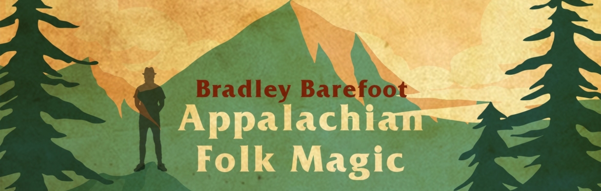 Bradley Barefood- Appalachian Folk Magic