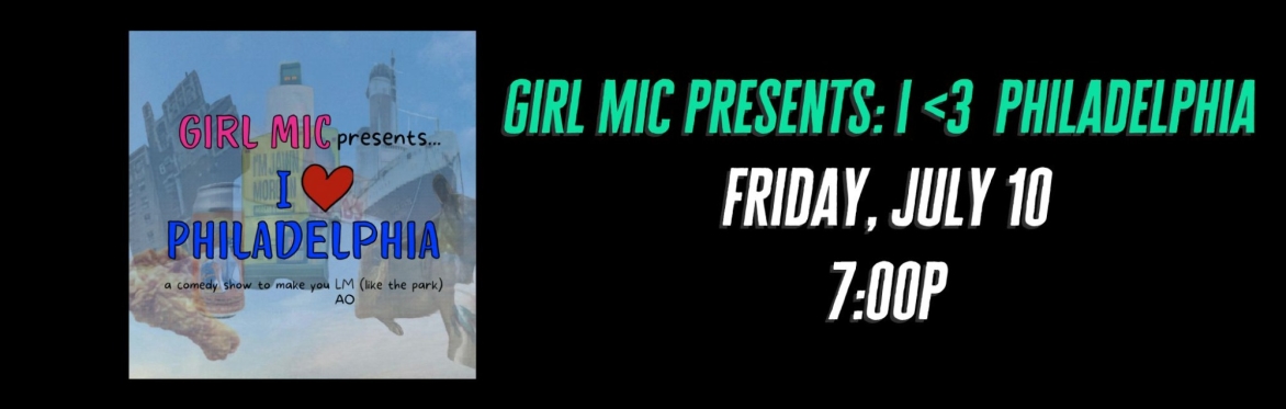 Girl Mic Presents: I <3 Philadelphia!