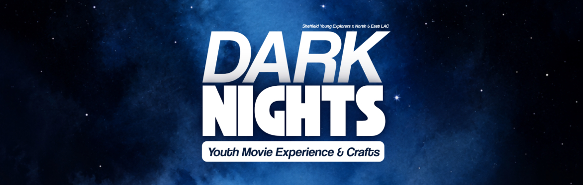 DARK NIGHTS – Darnall Youth Movie Experience & Crafts!