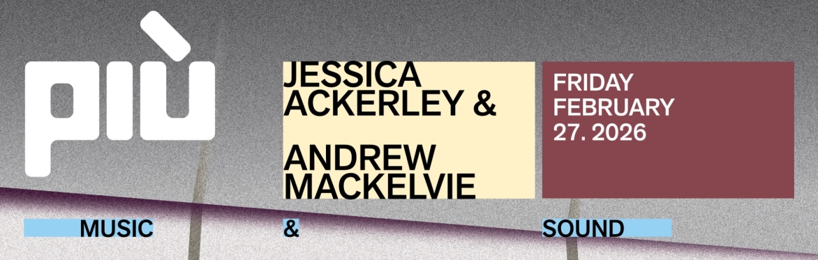 Più presents: Jessica Ackerley & Andrew MacKelvie