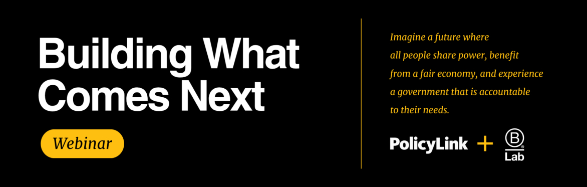 Building What Comes Next with PolicyLink & B Lab