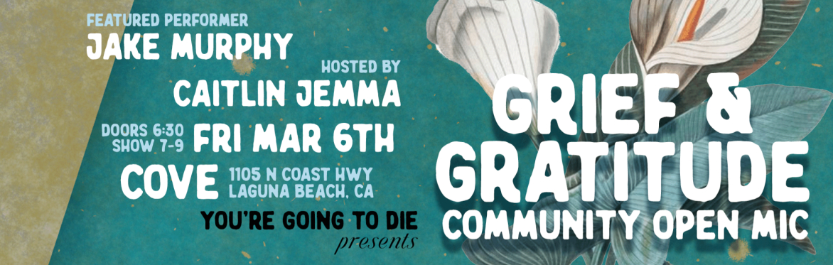 You're Going to Die Presents: Grief & Gratitude Open Mic - LAGUNA BEACH