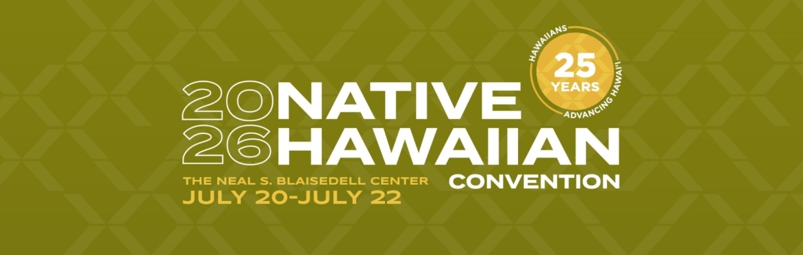 2026 Native Hawaiian Convention - Honolulu, Hawaiʻi