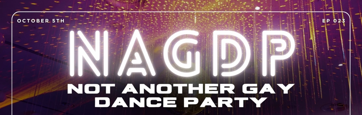 NOT ANOTHER GAY DANCE PARTY [EP23]