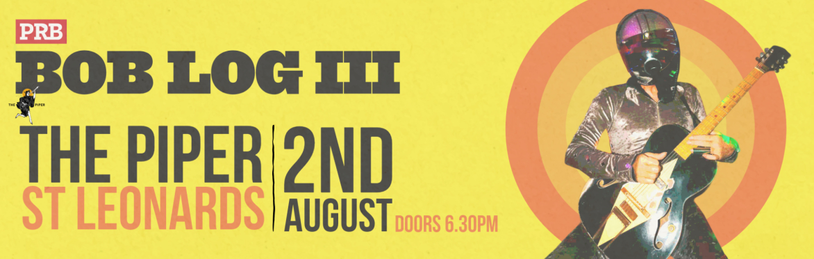 Bob Log III + special guests
