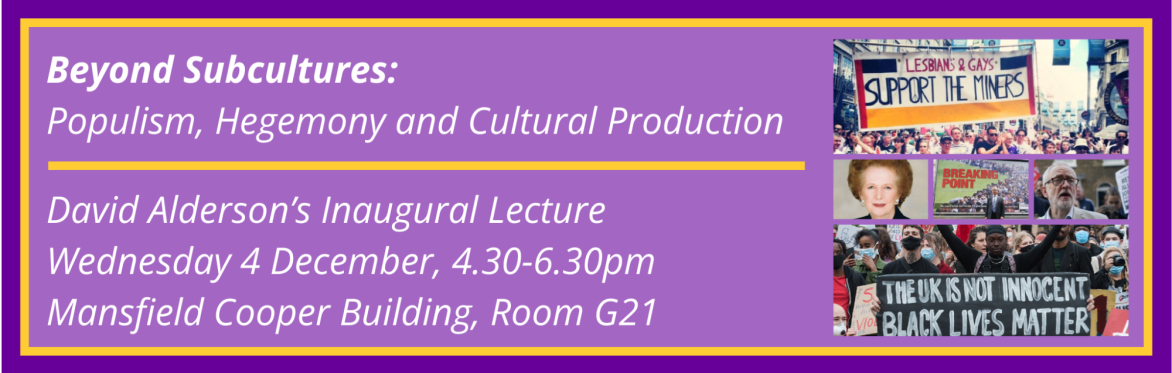 Promotional image for David Alderson's Inaugural Lecture 'Populism, Hegemony and Cultural Production' – With a montage of photos including Margaret Thatcher, Jeremy Corbyn, Nigel Farage, BLM and LGSM