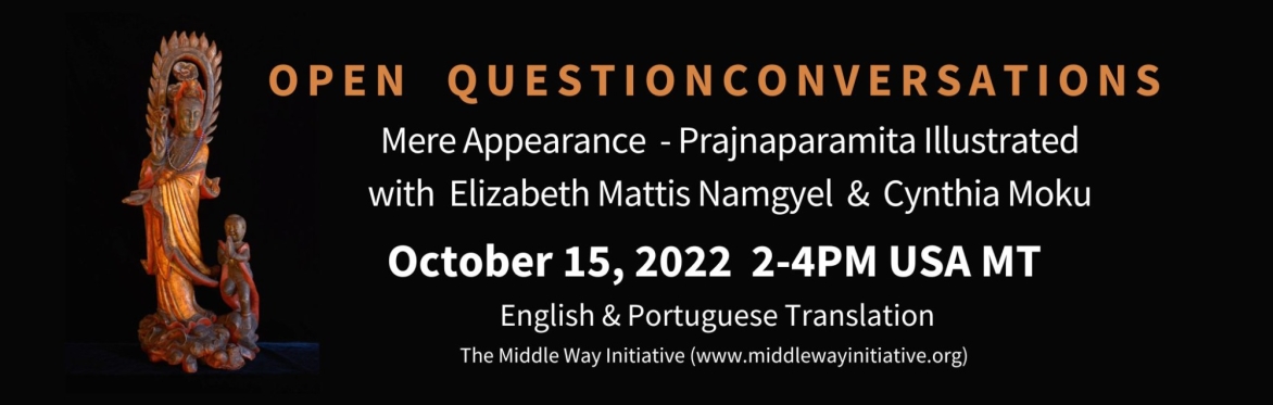 Mere Appearance, Prajnaparamita Illustrated with Elizabeth Mattis Namgyel & Cynthia Moku. An Open Question Conversation.
