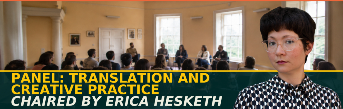 Panel: Translation and Creative Practice, chaired by Erica Hesketh