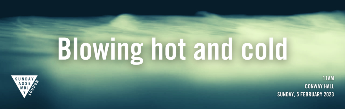 Blowing hot and cold