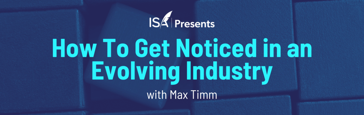 How To Get Noticed in an Evolving Industry with Max Timm