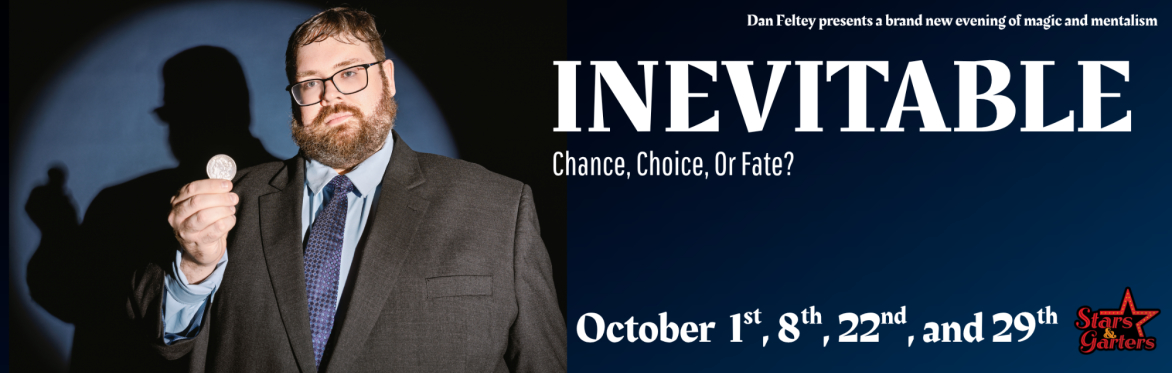 Inevitable: A new magic and mentalism show starring Dan Feltey