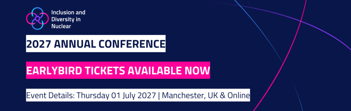 Inclusion and Diversity in Nuclear 2027 conference banner stating earlybird tickets available, and event on 01 July 2027 in Manchester and online.