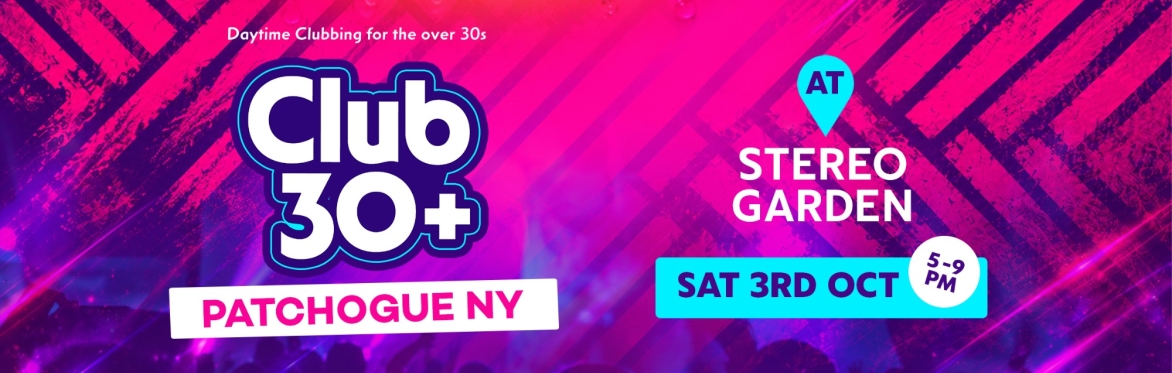 Club 30+ : PATCHOGUE  (Stereo Garden)