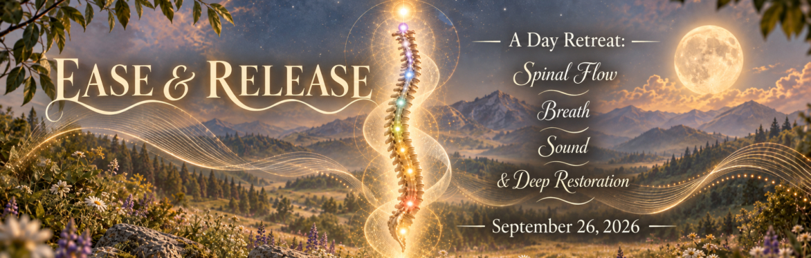 EASE & RELEASE: A Day of Spinal Flow, Breath, Sound & Deep Restoration