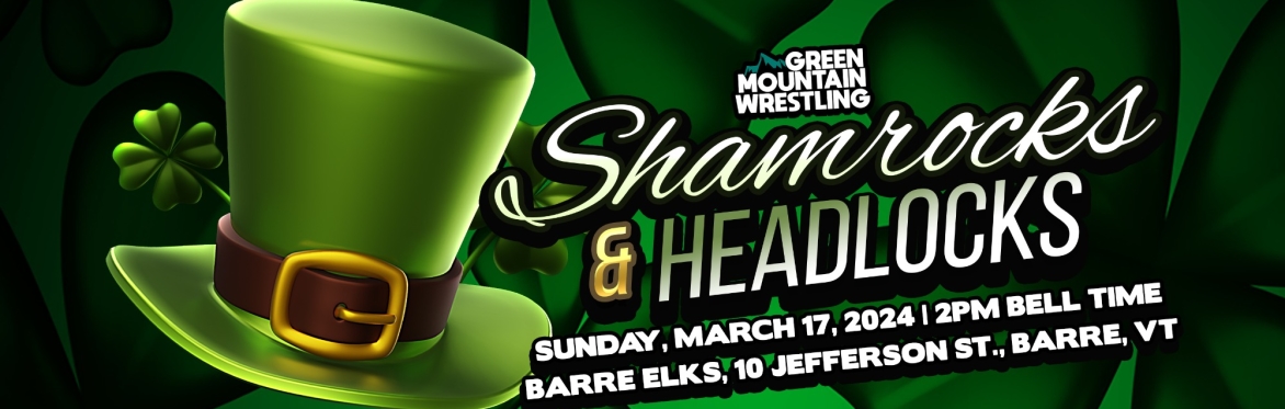 Green Mountain Wrestling "Shamrocks & Headlocks"