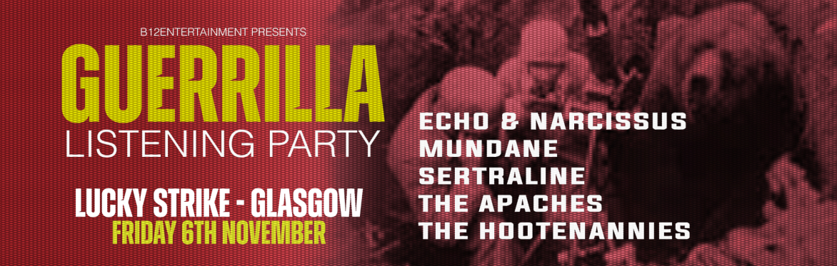 GUERRILLA LISTENING PARTY - Echo & Narcissus, Mundane, Sertraline, The Apaches, The Hootenannies