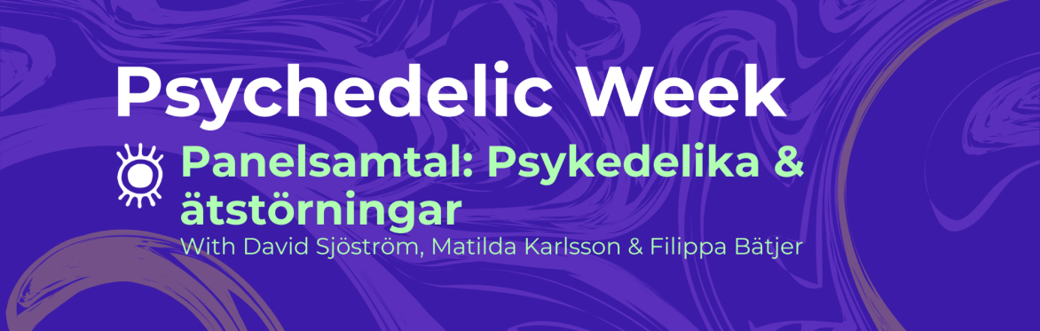 Psychedelic Week - Panelsamtal: Psykedelika & ätstörningar