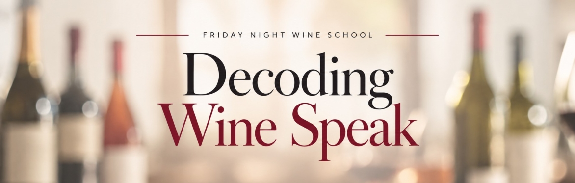 Friday Night Wine School - Decoding Wine Speak, Part I