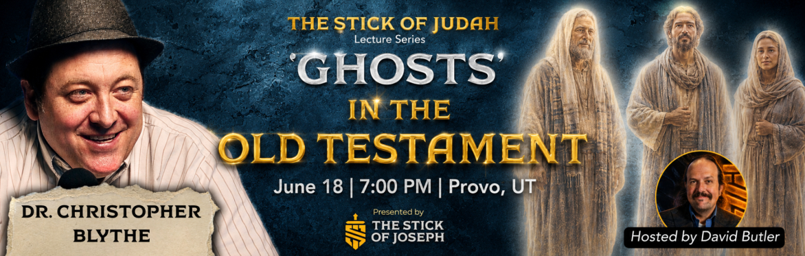 The Stick of Judah Lecture Series - Dr. Christopher Blythe , “GHOST” IN THE OLD TESTAMENT!