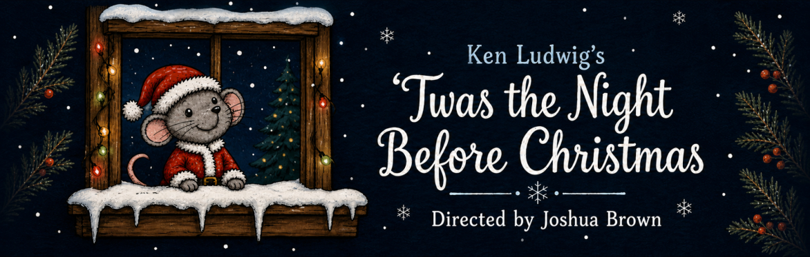 Ken Ludwig’s ’Twas the Night Before Christmas. Directed by Joshua Brown. A mouse in a Santa hat at a snowy window.