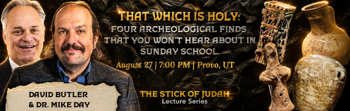 Old Testament Lecture Series- David Butler That Which is Holy: Four Archeological Discoveries You Won't Learn on Sunday