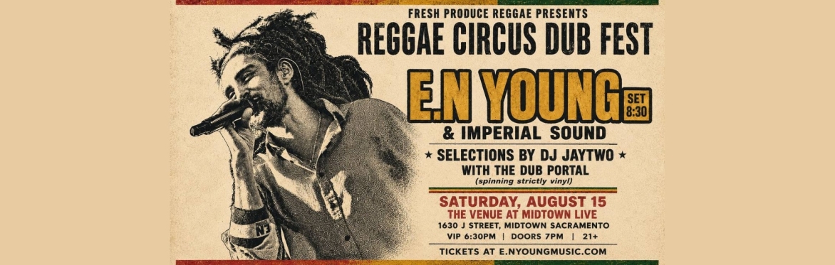 Reggae Circus Dub Fest (Sacramento) - w/ E.N Young & Imperial Sound