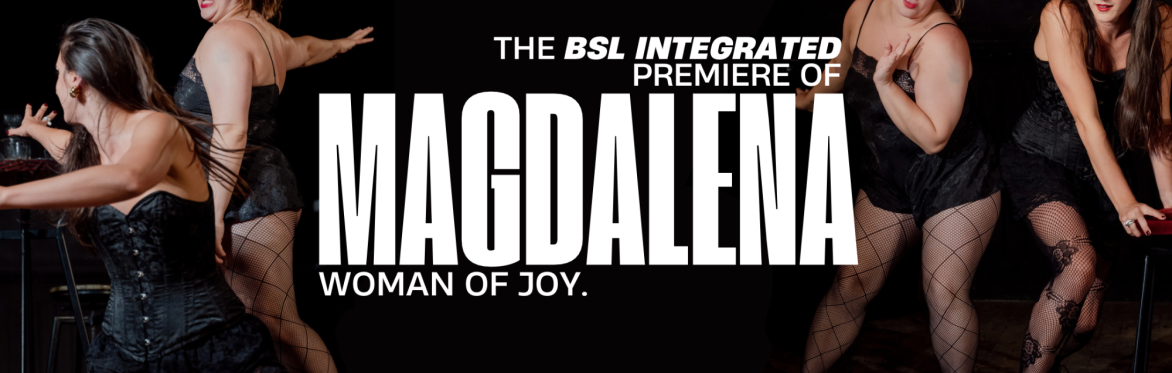 Magdalena: Woman of Joy. BSL Integrated