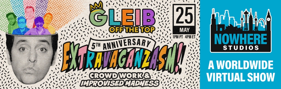 GLEIB OFF THE TOP 5TH ANNIVERSARY EXTRAVAGANZASM!