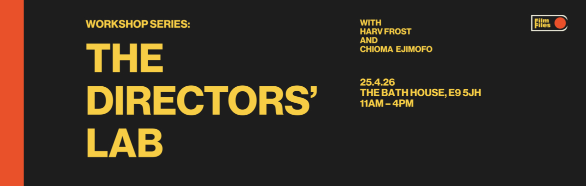 WORKSHOP SERIES: The Directors’ Lab — hosted by Directors Harv Frost and Chioma Ejimofo