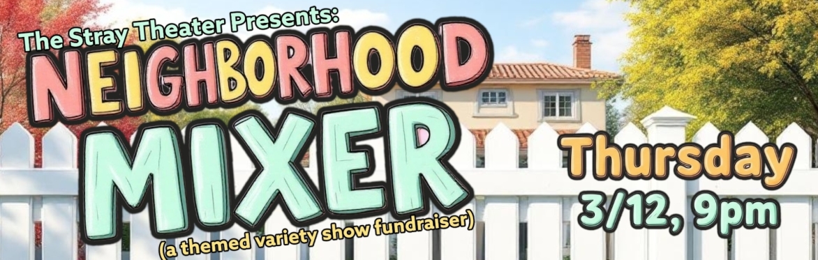 Neighborhood Mixer (a themed variety show fundraiser)