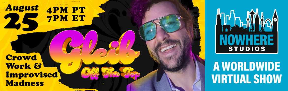 Gleib off the Top - Crowd Work & Improvised Madness with Ben Gleib