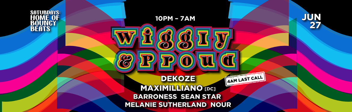 Wiggly & Proud 8: DEKOZE | Barroness | Maximiliano [10pm-7am] | 4AM LAST CALL